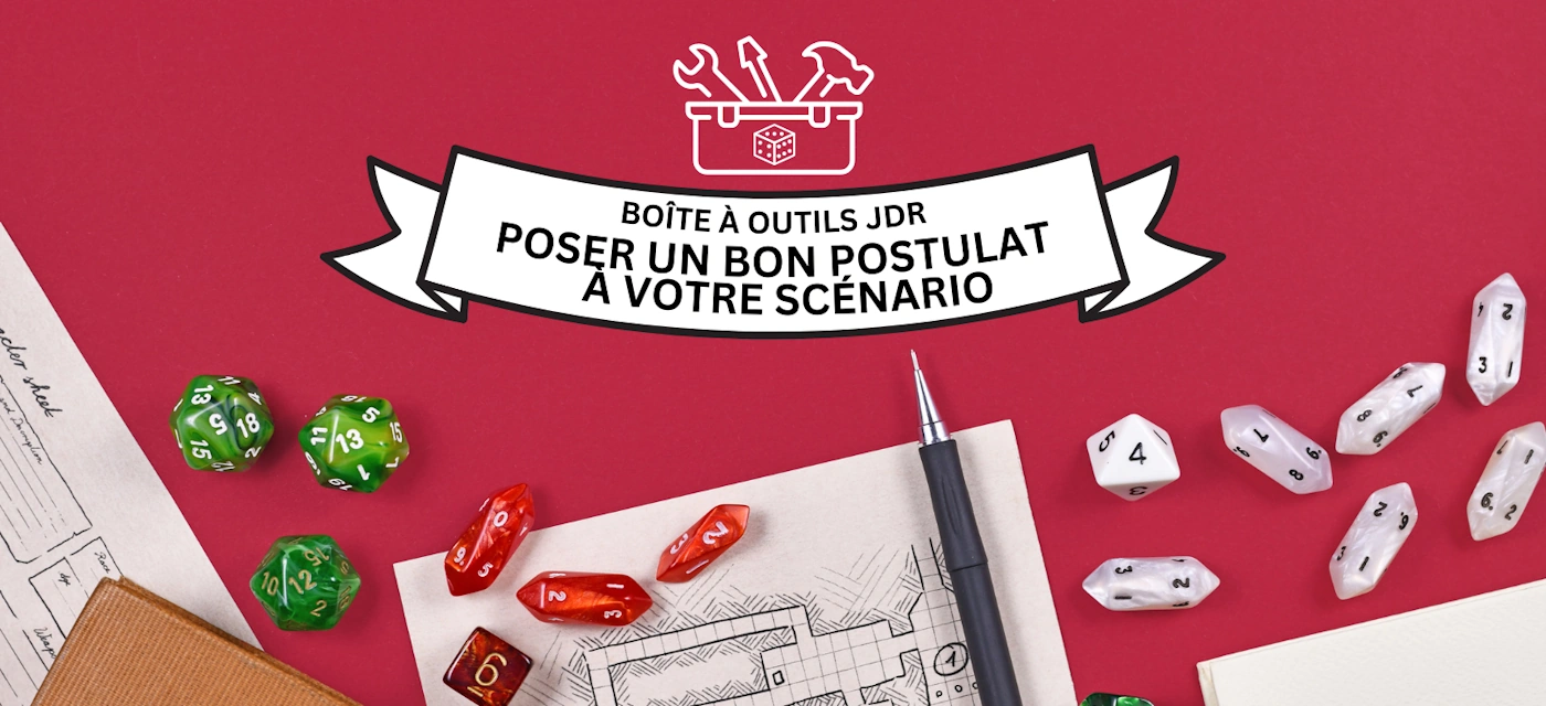 Boîte à outils JDR: poser un bon postulat à votre scénario