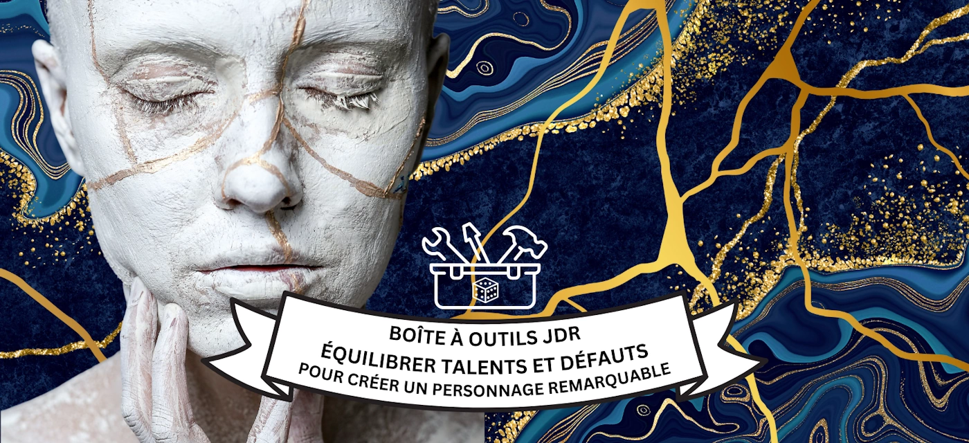 Boîte à outils JDR: Équilibrer talents et défauts pour créer un personnage remarquable